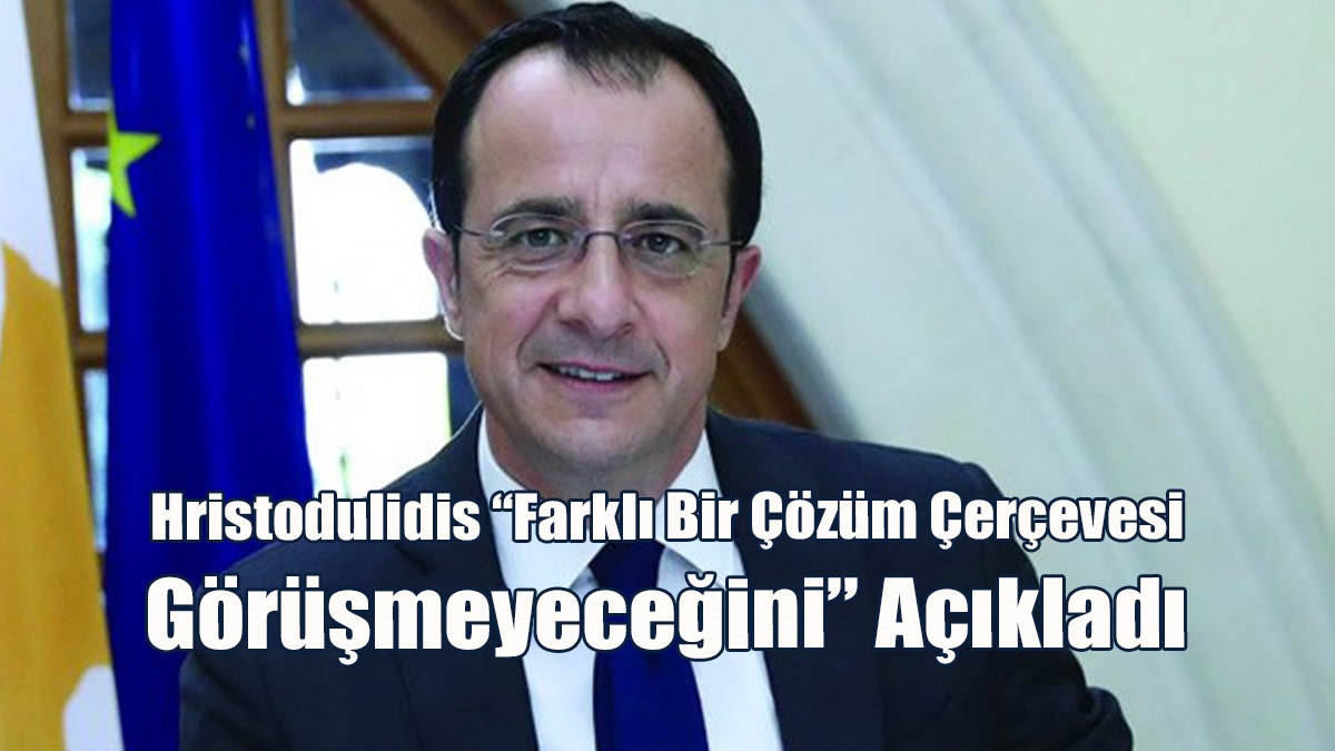 Hristodulidis “Farklı Bir Çözüm Çerçevesi Görüşmeyeceğini” Açıkladı