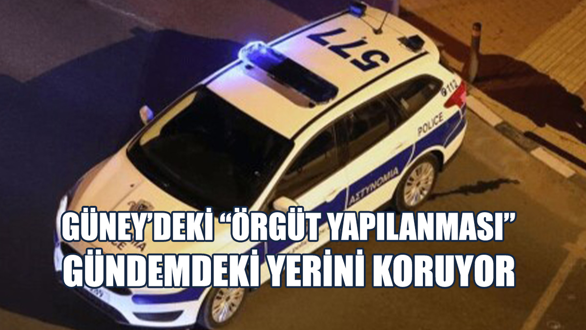 Güney Kıbrıs’taki “Örgüt Yapılanması” Gündemde