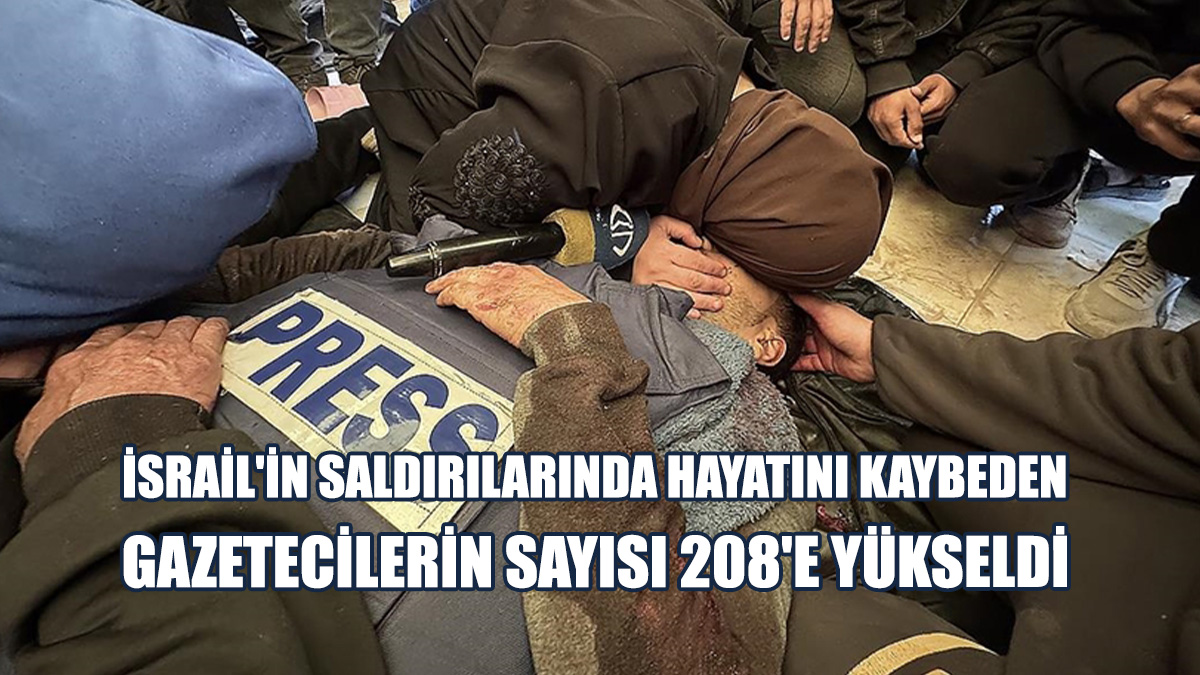 İsrail'in Saldırılarında Hayatını Kaybeden Gazetecilerin Sayısı 208'e Yükseldi