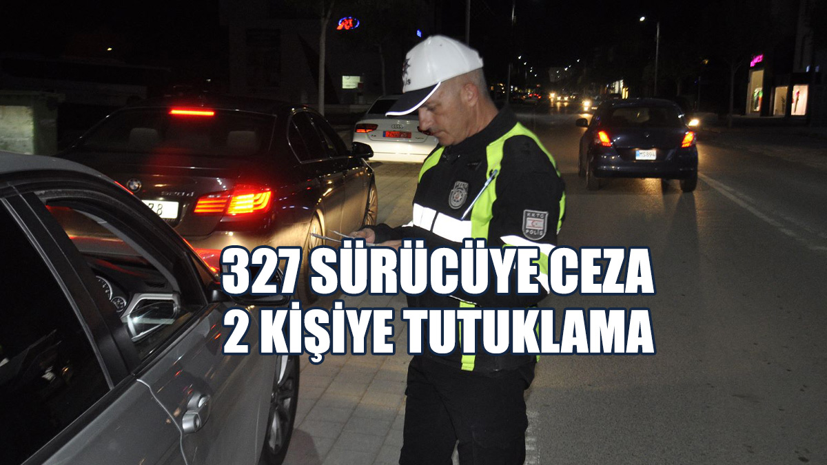 Trafik Denetimlerinde 327 Sürücüye Ceza!