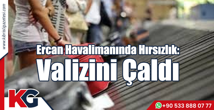Ercan Havalimanında Hırsızlık: Valizini Çaldı