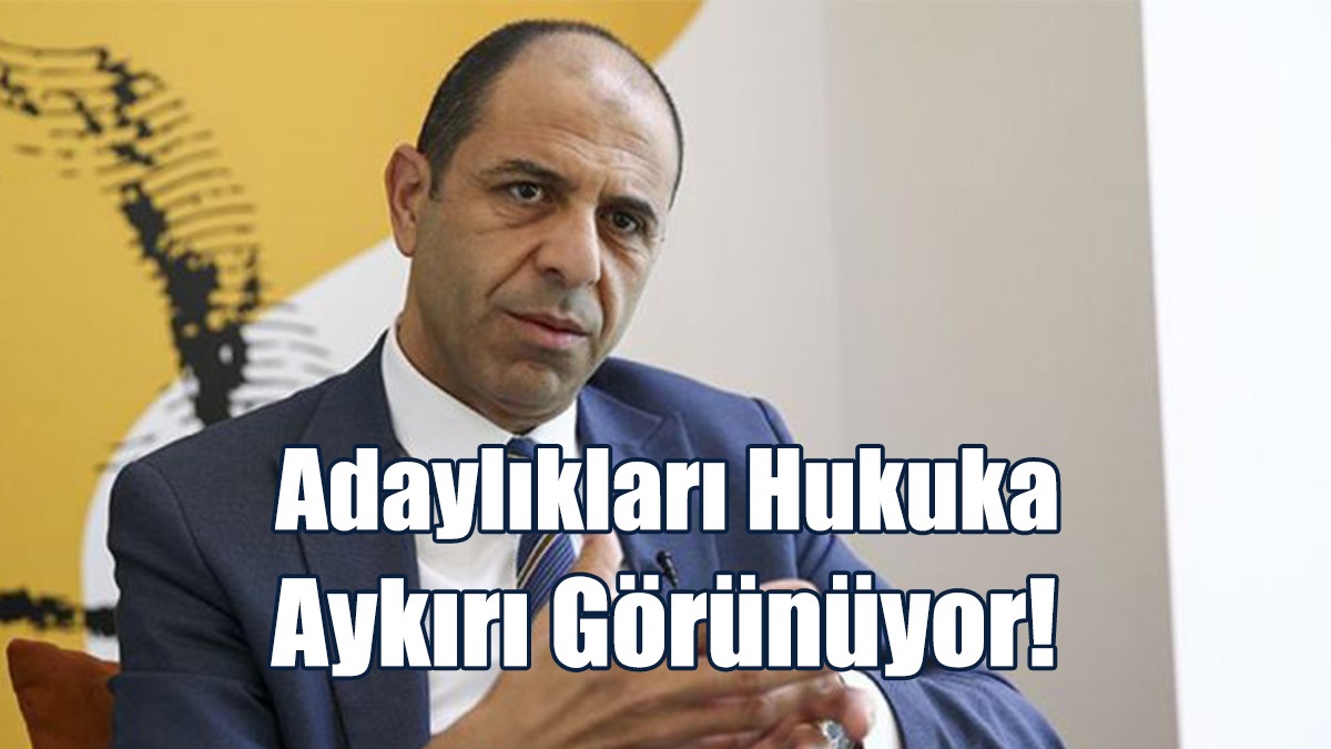 Özersay: Adaylıkları hukuka aykırı görünüyor!