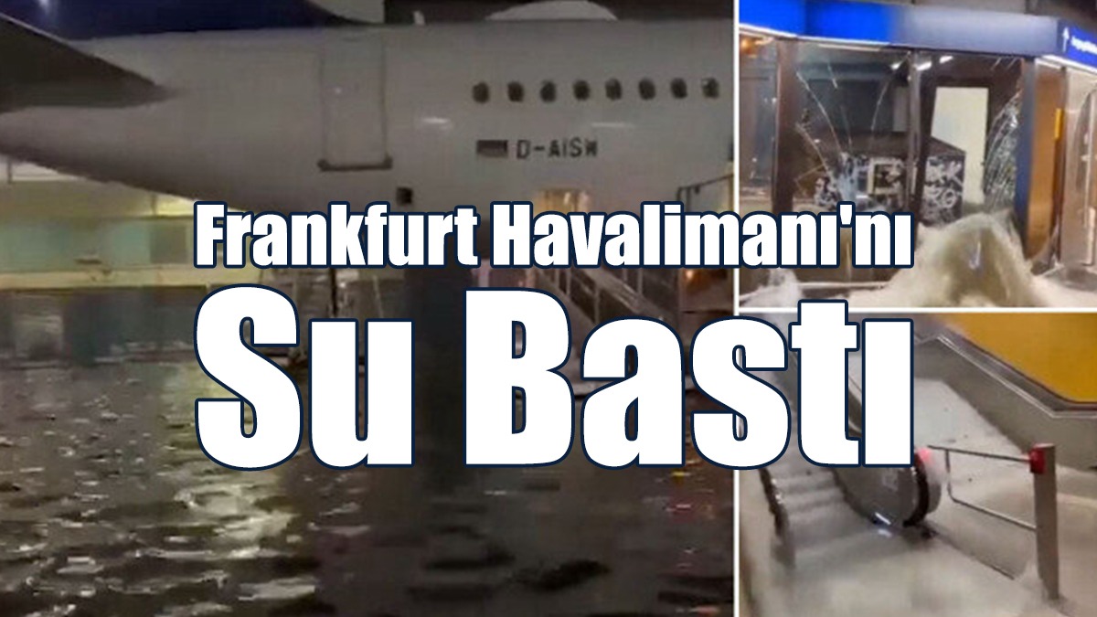 Frankfurt Havalimanı'nı  Su Bastı