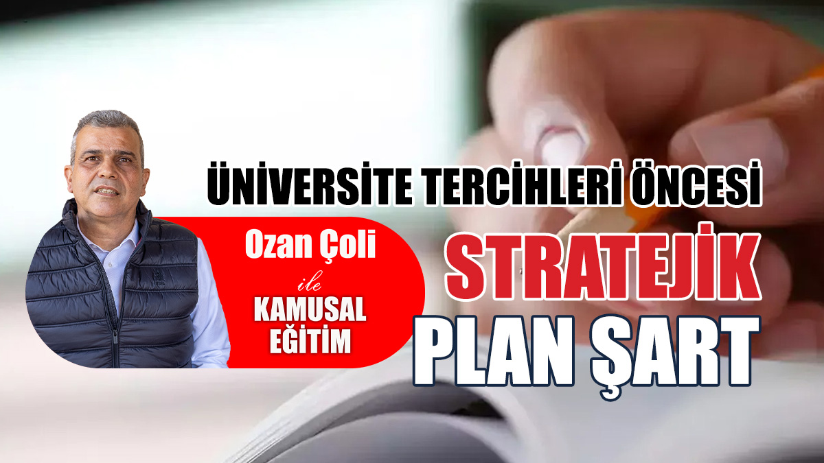 Üniversite tercihleri öncesi stratejik plan şart