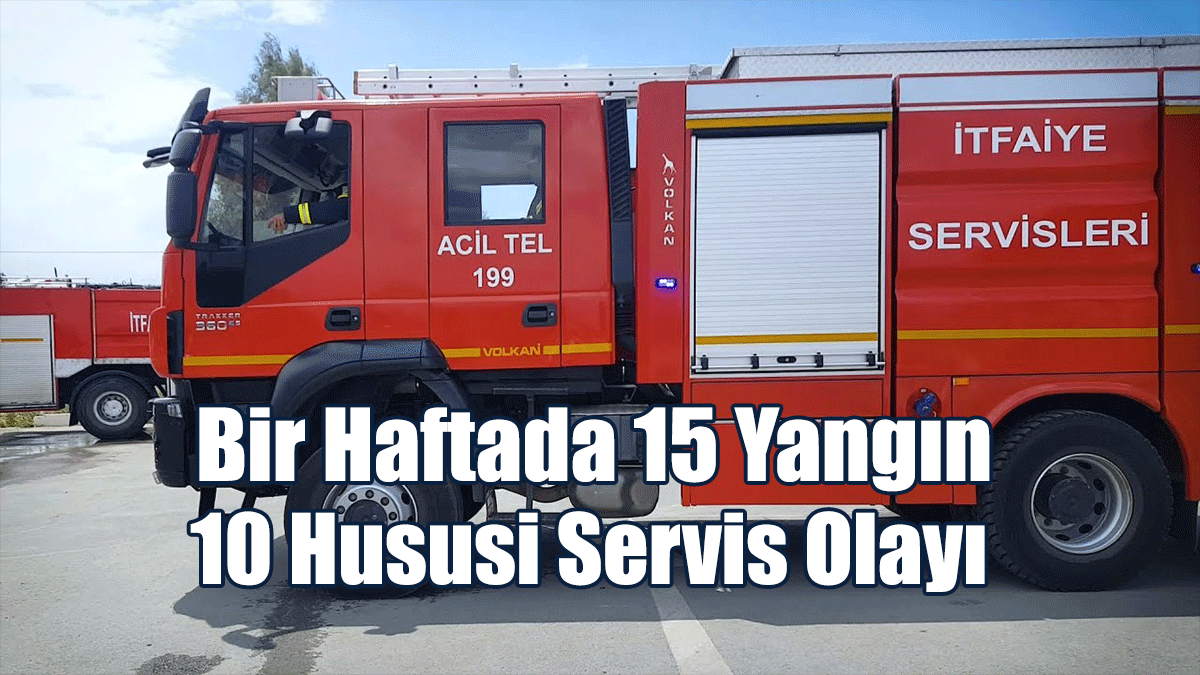Bir Haftada 15 Yangın, 10 Hususi Servis Olayı
