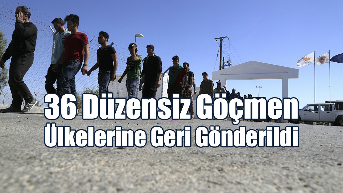 36 Düzensiz Göçmen Ülkelerine Geri Gönderildi