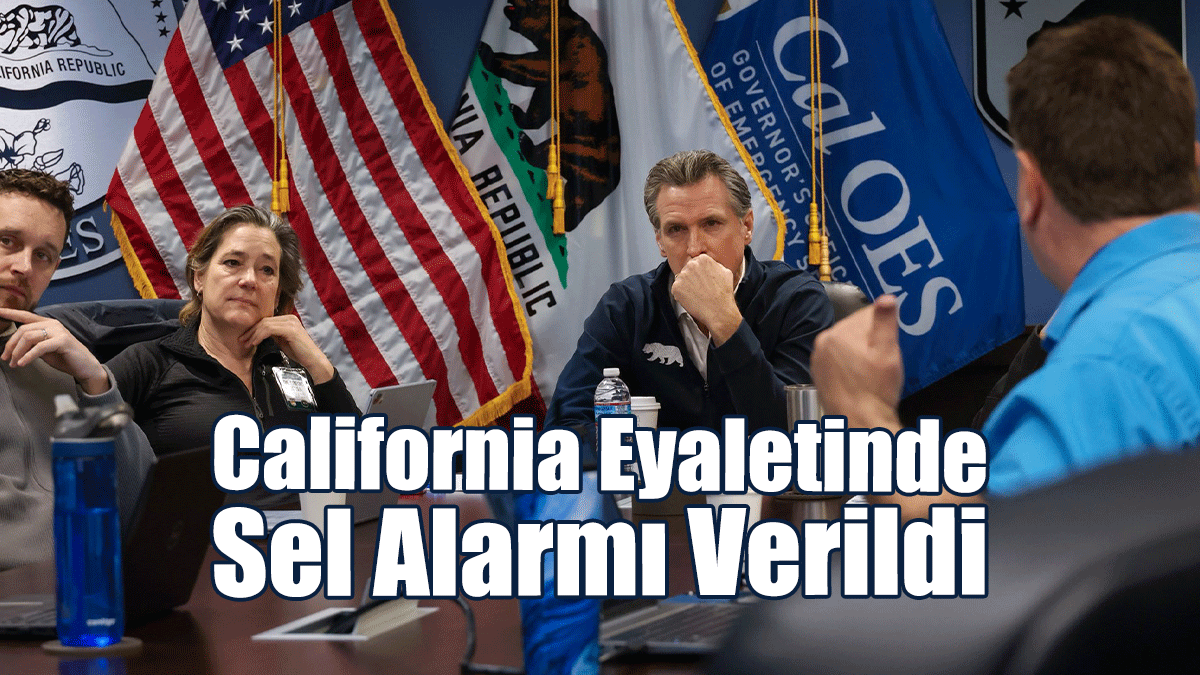 California Eyaletinde Sel Alarmı Verildi, Acil Durum İlan Edildi