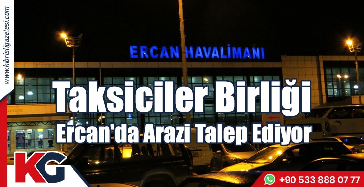 Taksiciler Birliği Ercan'da Arazi Talep Ediyor