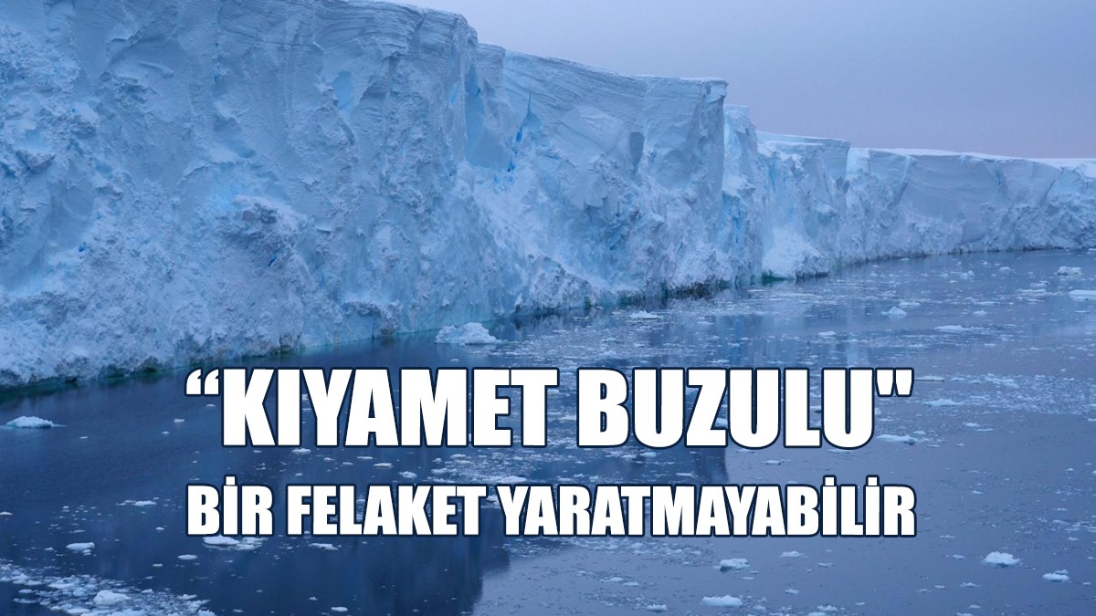 “Kıyamet Buzulu" Bir Felaket Yaratmayabilir