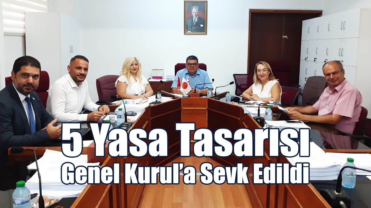 5 Yasa Tasarısı Genel Kurul’a Sevk Edildi