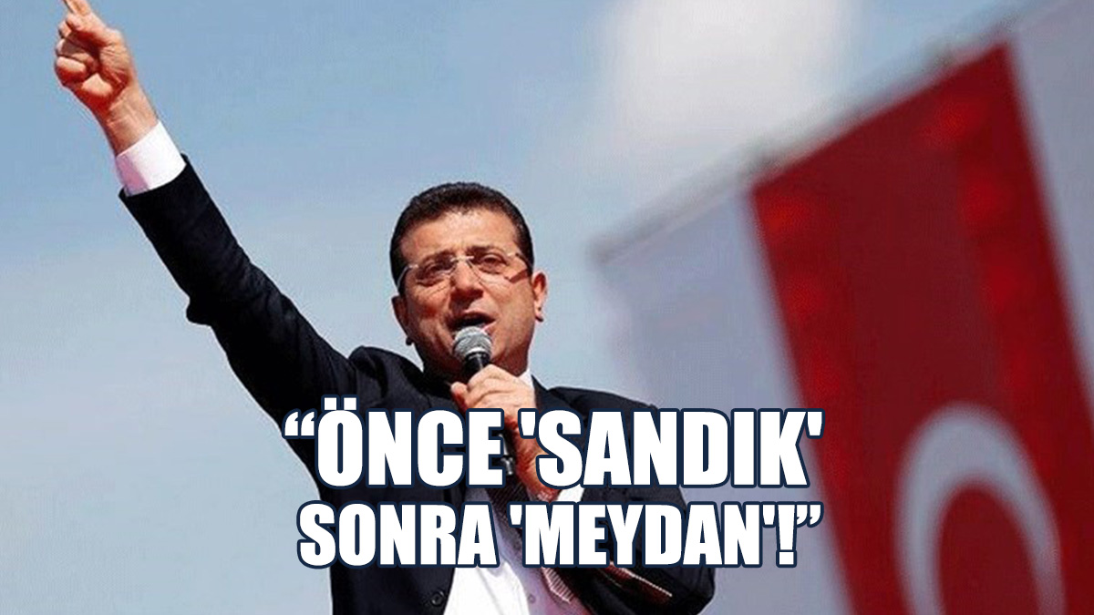 Ekrem İmamoğlu’ndan ‘Sandık’ Çağrısı