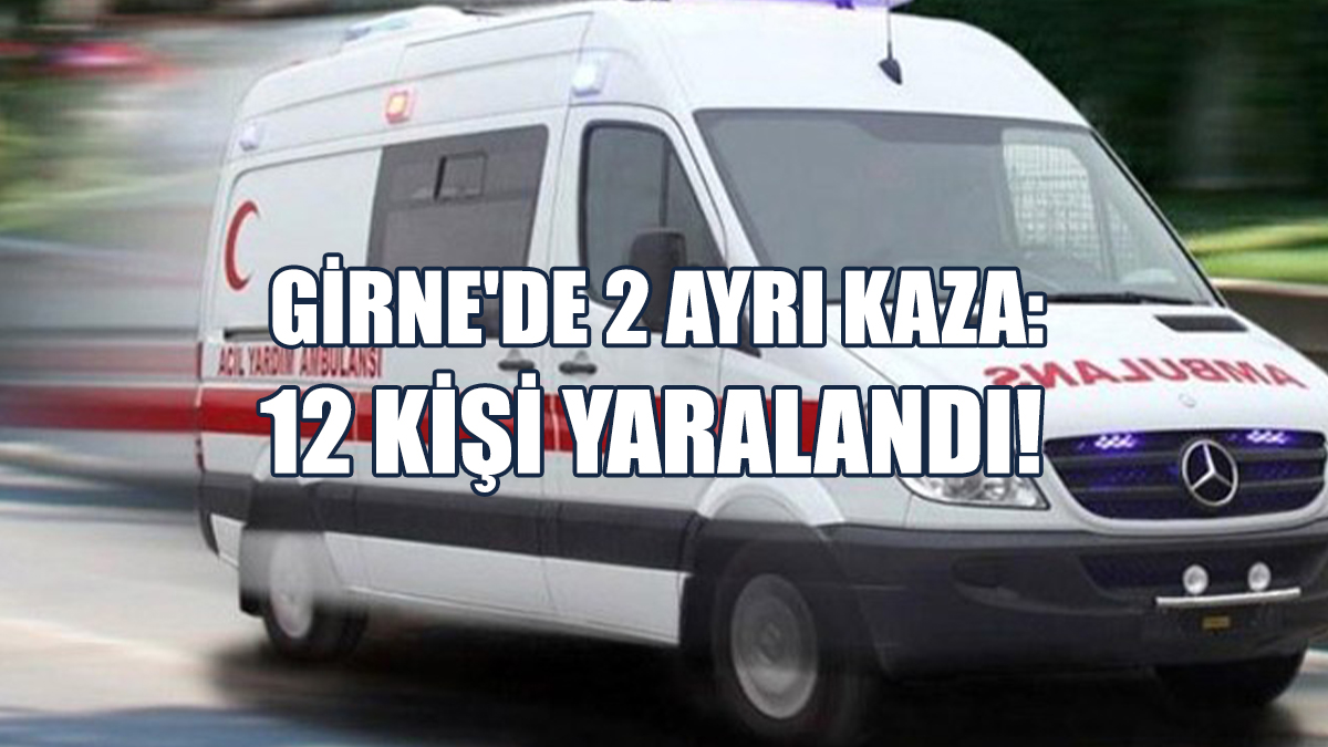 Girne'de 2 Ayrı Kaza: 12 Kişi Yaralandı!
