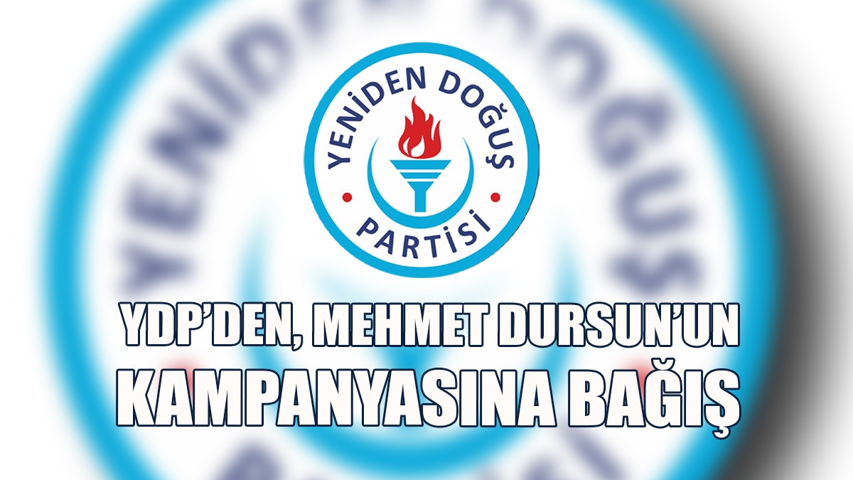 YDP, Mehmet Dursun’un Kampanyasına 100 Bin TL Bağışladı