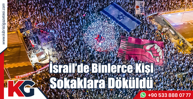 İsrail’de Binlerce Kişi Sokaklara Döküldü