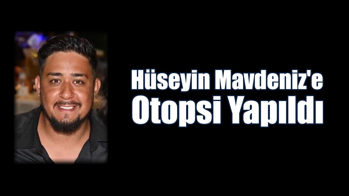 Hüseyin Mavdeniz'e Otopsi Yapıldı