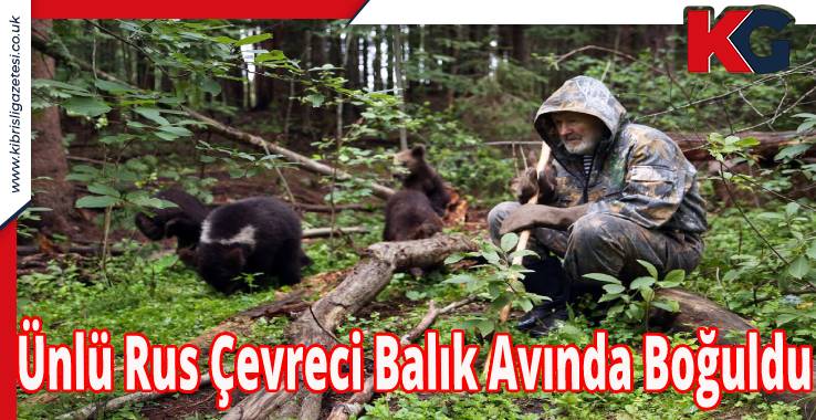 Ünlü Rus Çevreci Balık Avında Boğuldu