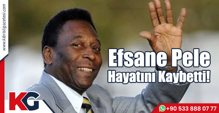 Efsane Pele Hayatını Kaybetti!