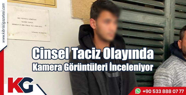 Cinsel Taciz Olayında Kamera Görüntüleri İnceleniyor