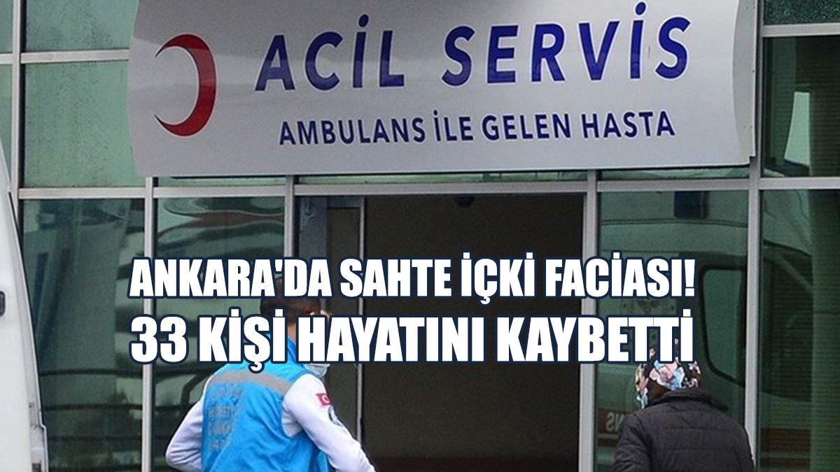 Ankara'da Sahte İçkiden 33 Kişi Hayatını Kaybetti, 20 Kişinin Durumu Kritik