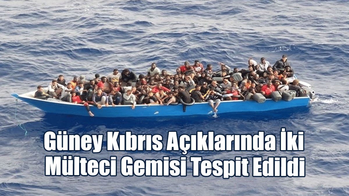 Güney Kıbrıs Açıklarında İki Mülteci Gemisi Tespit Edildi