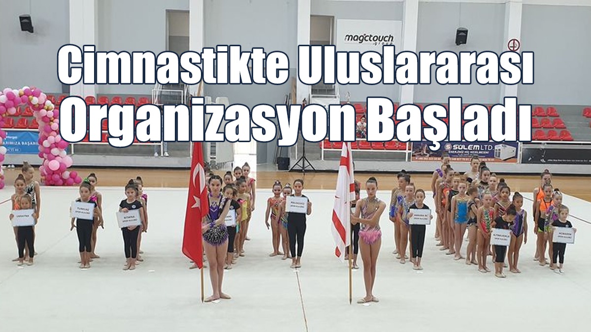 Cimnastikte Uluslararası Organizasyon Başladı