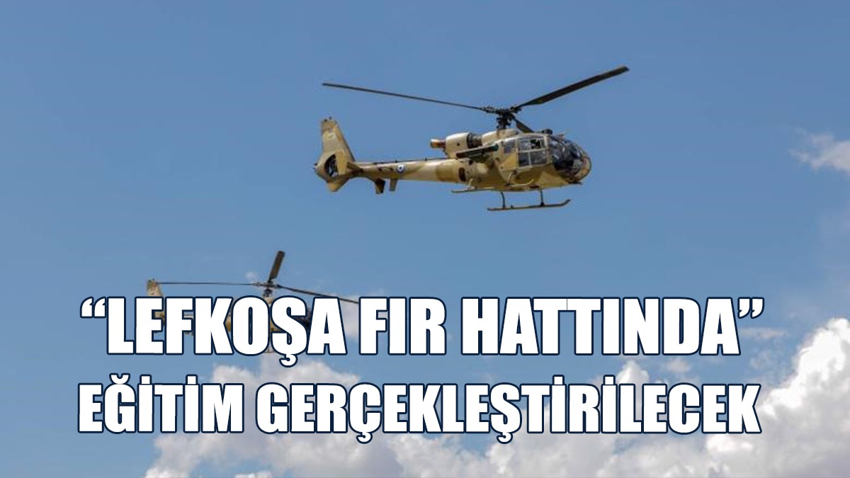 “Lefkoşa FIR hattında” Eğitim Faaliyetleri Gerçekleştirilecek