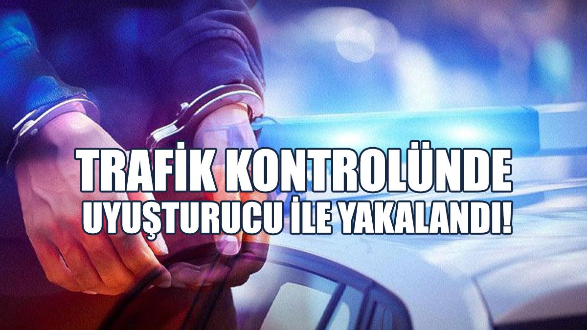 Trafik Kontrolünde Uyuşturucu İle Yakalandı!