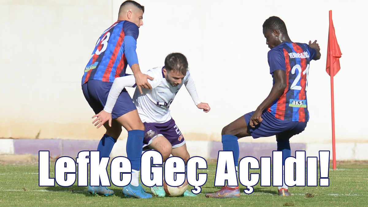 Lefke Geç Açıldı!