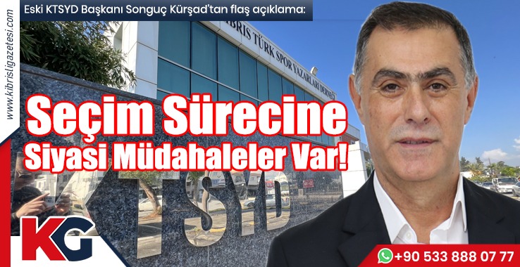 Kürşad: Seçim Sürecine Siyasi Müdahaleler Var