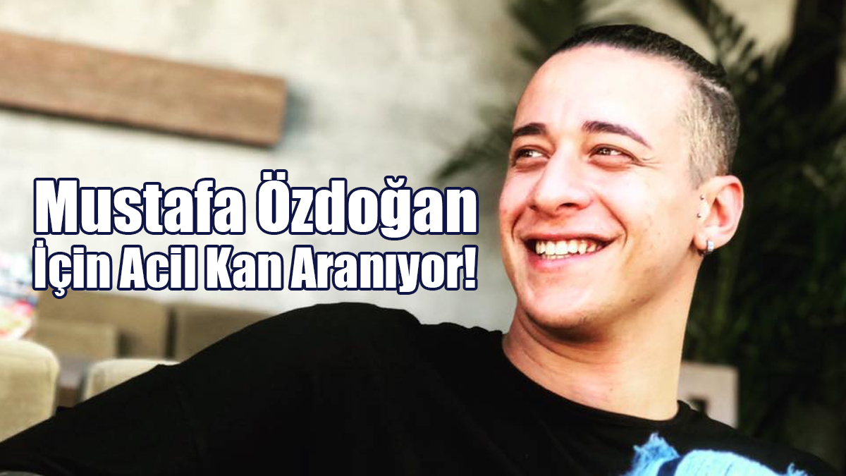 Mustafa Özdoğan İçin Acil Kan Aranıyor!