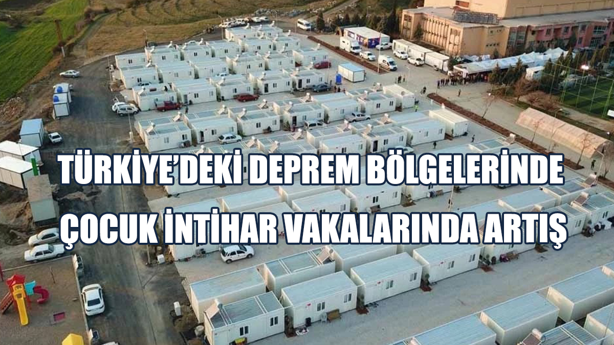 Deprem Bölgelerinde Çocuk İntihar Vakalarında Artış