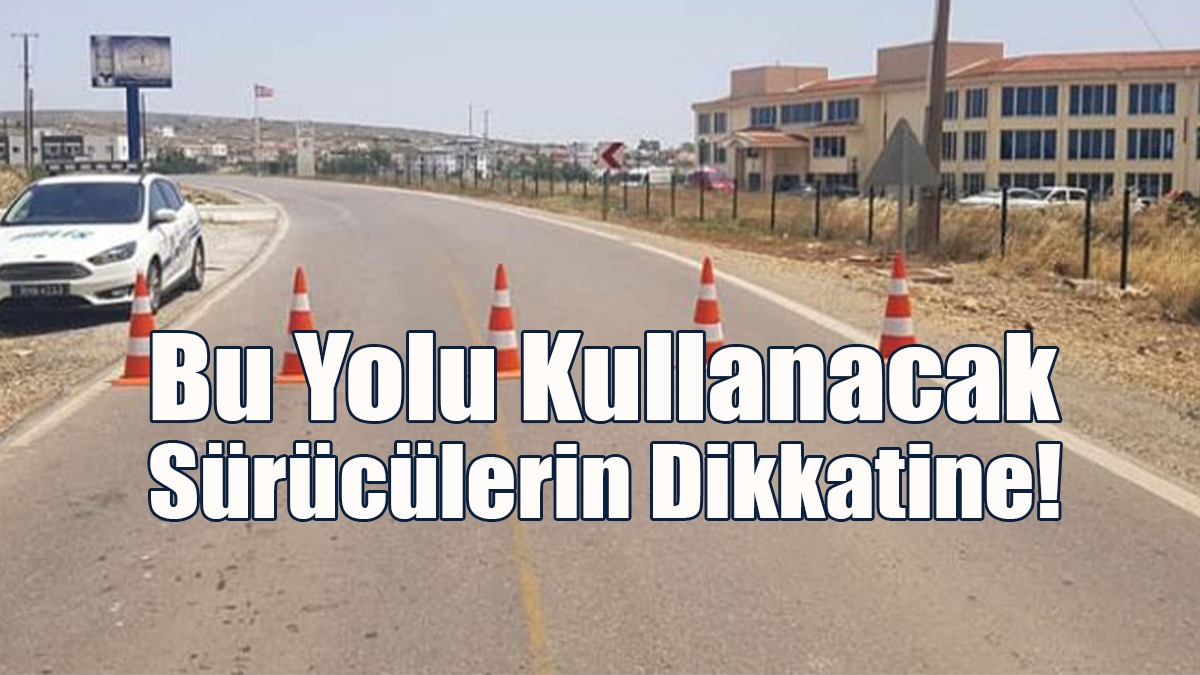 Bu Yolu Kullanacak Sürücülerin Dikkatine!