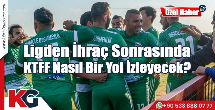 Ligden İhraç Sonrasında KTFF Nasıl Bir Yol İzleyecek?