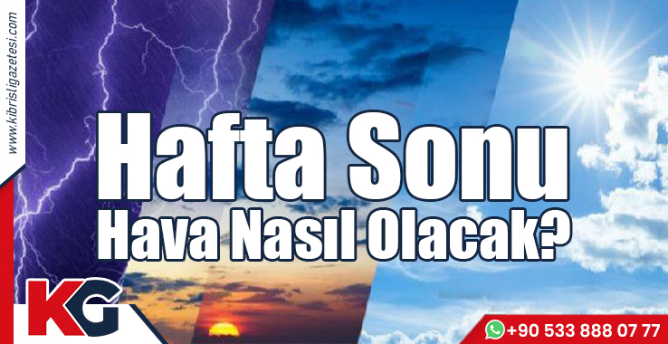 Hafta Sonu Hava Nasıl Olacak?