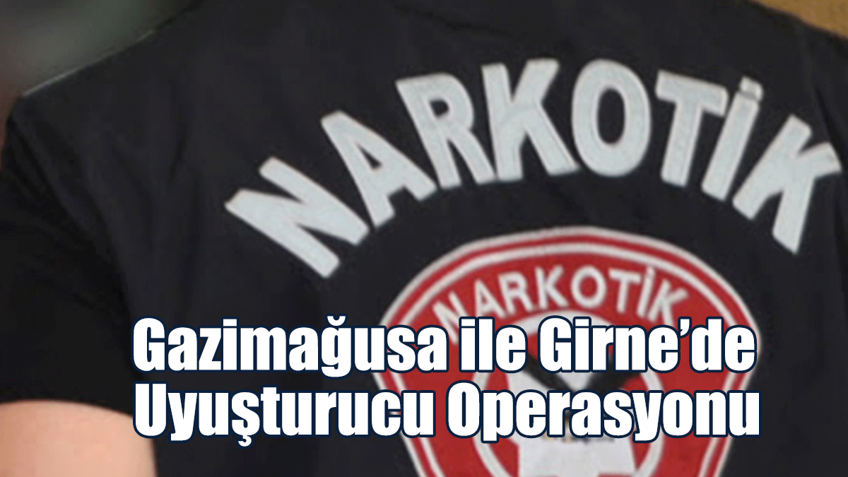 Gazimağusa ile Girne’de Uyuşturucu Operasyonu: 6 tutuklu