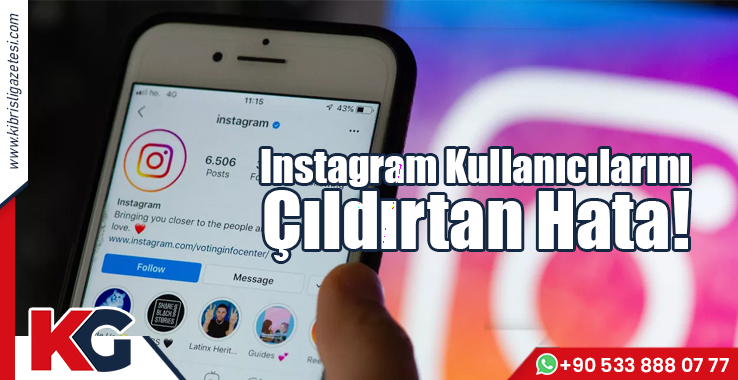 Instagram Kullanıcılarını Çıldırtan Hata!