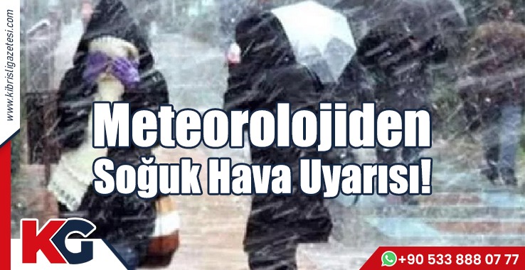 Meteorolojiden Soğuk Hava Uyarısı!