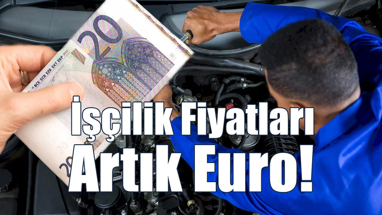 İşçilik Fiyatları Artık Euro!