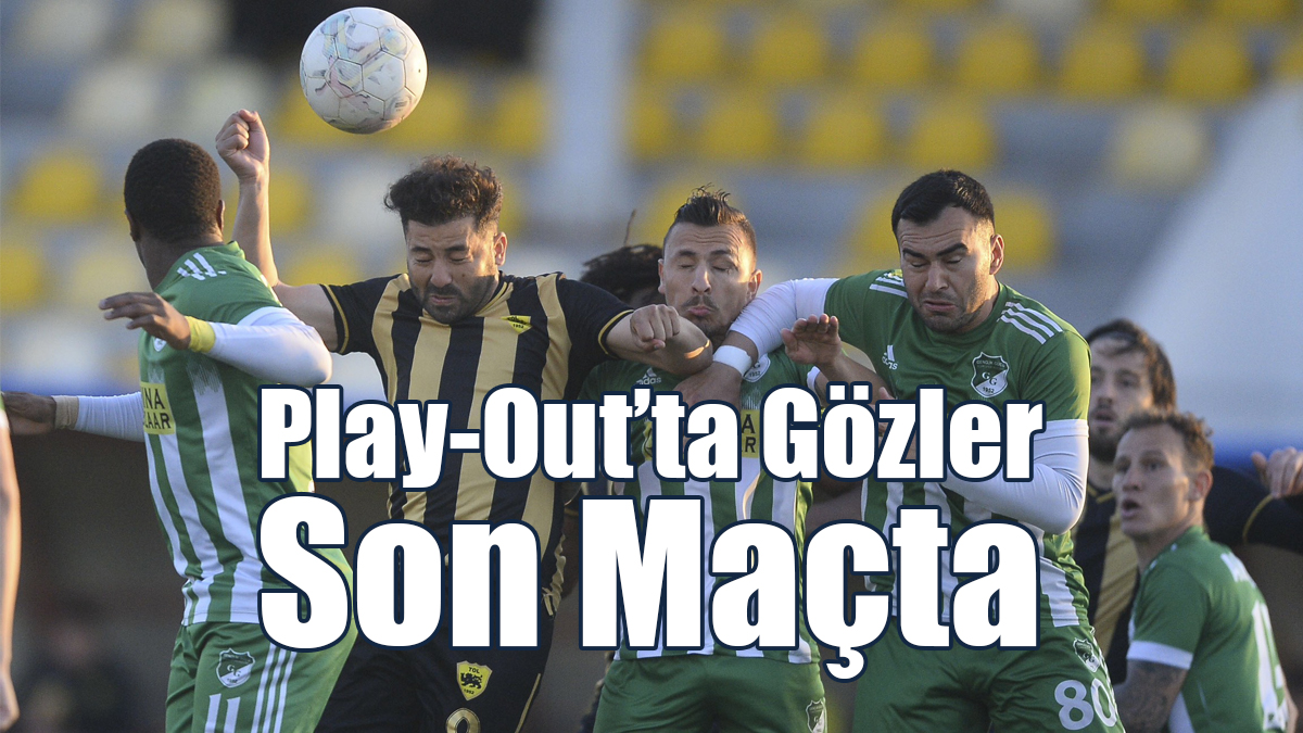 Play-Out'ta Gözler Son Maçta
