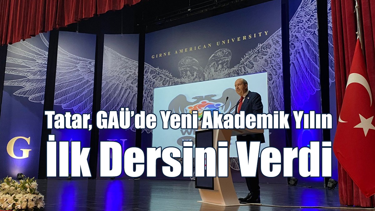 Tatar, GAÜ’de Yeni Akademik Yılın İlk Dersini Verdi