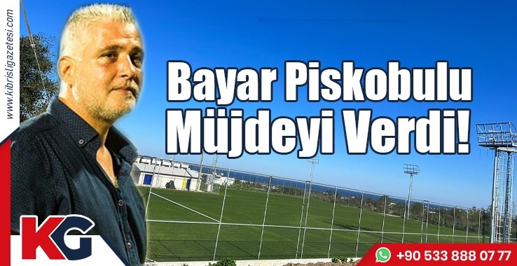 Bayar Piskobulu  Müjdeyi Verdi!