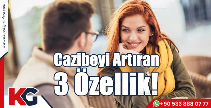 Cazibeyi Artıran 3 Özellik!