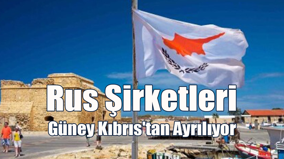 Rus Şirketleri Güney Kıbrıs'tan Ayrılıyor
