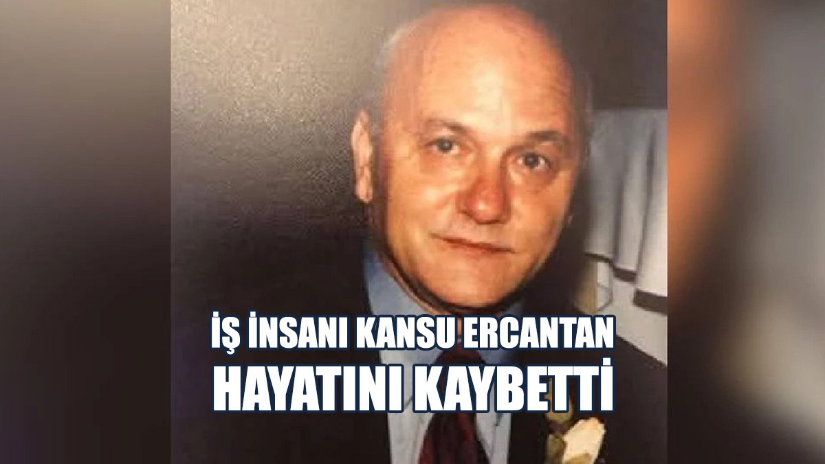 İş Ve Spor Dünyasının Önemli İsimlerinden Kansu Ercantan Hayatını Kaybetti