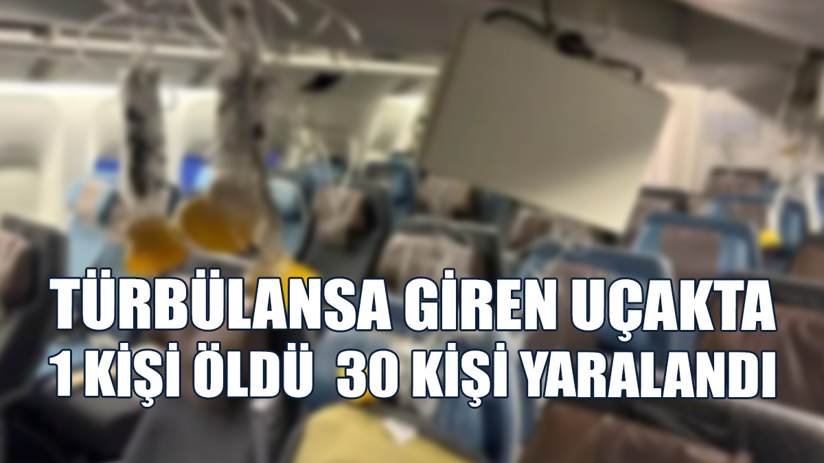 Türbülansa Giren Uçakta 1 Kişi Öldü 7’si Ağır 30 Kişi Yaralandı