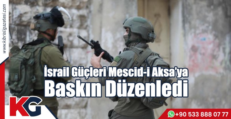 İsrail Güçleri Mescid-i Aksa’ya Baskın Düzenledi
