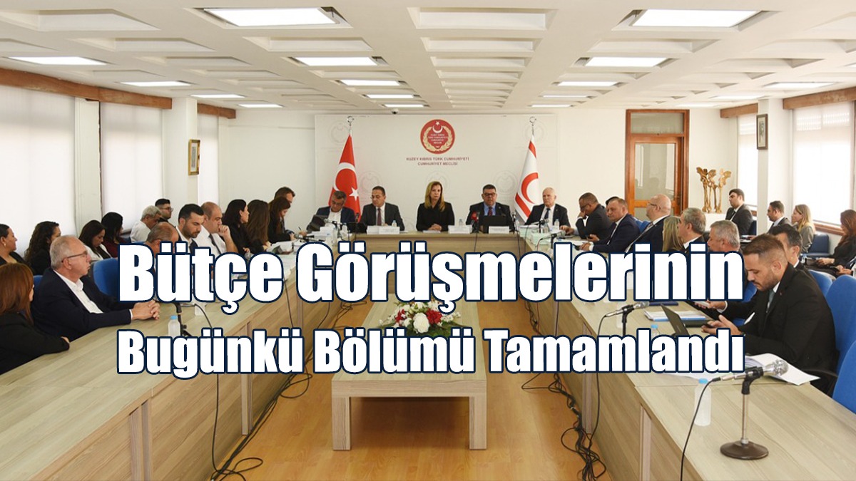 Bütçe Görüşmelerinin Bugünkü Bölümü Tamamlandı
