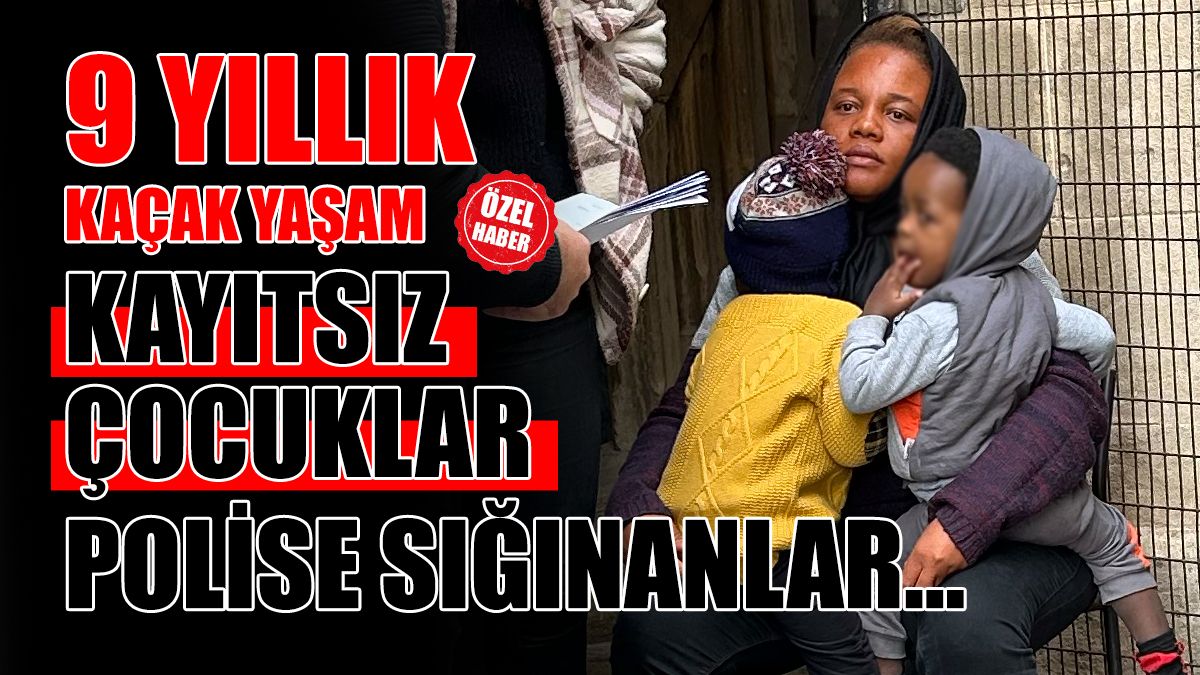 9 Yıllık Kaçak Yaşamın Faturası: Kayıtsız Çocuklar, Sömürülen Kadınlar