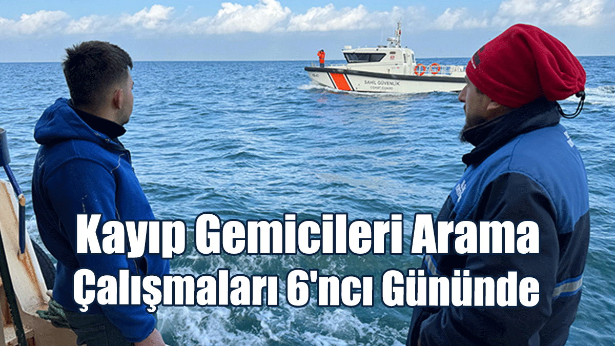 Kayıp Gemicileri Arama Çalışmaları 6'ncı Gününde