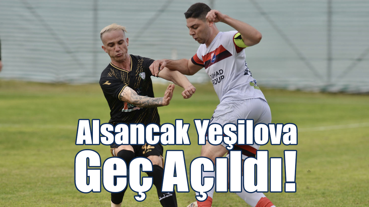 Alsancak Yeşilova Geç Açıldı!